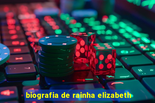 biografia de rainha elizabeth