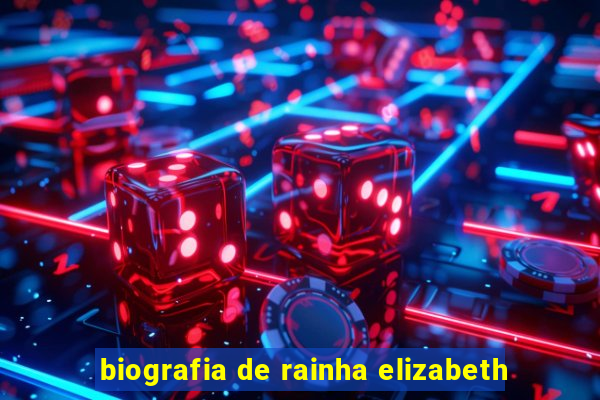 biografia de rainha elizabeth