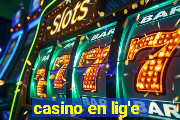 casino en lig'e