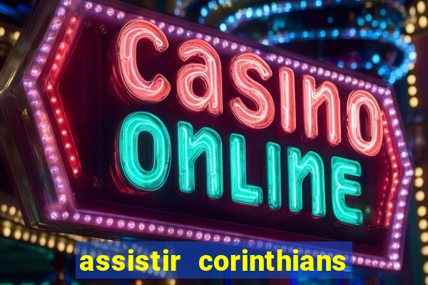 assistir corinthians ao vivo multicanais