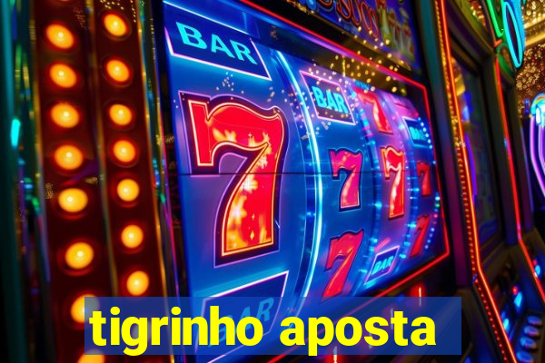 tigrinho aposta