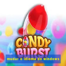 mudar o idioma do windows