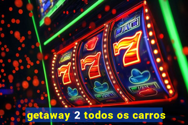 getaway 2 todos os carros