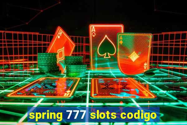 spring 777 slots codigo