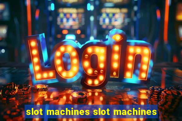 slot machines slot machines