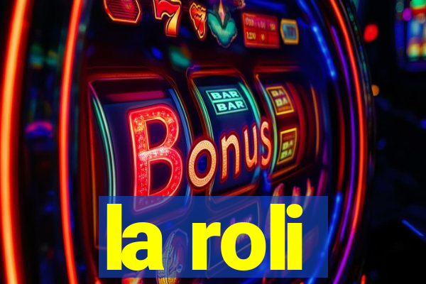 la roli