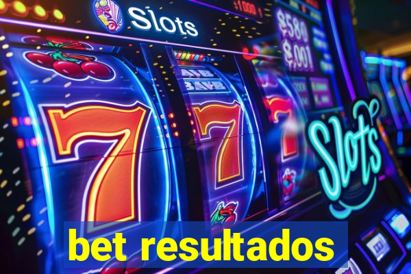 bet resultados