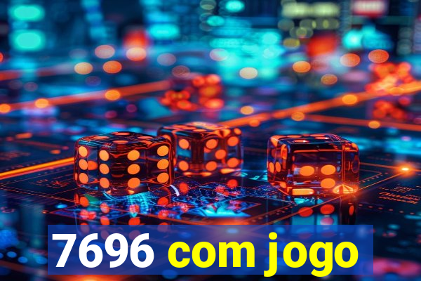 7696 com jogo