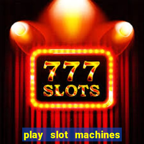 play slot machines online for money