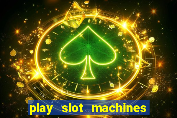 play slot machines online for money