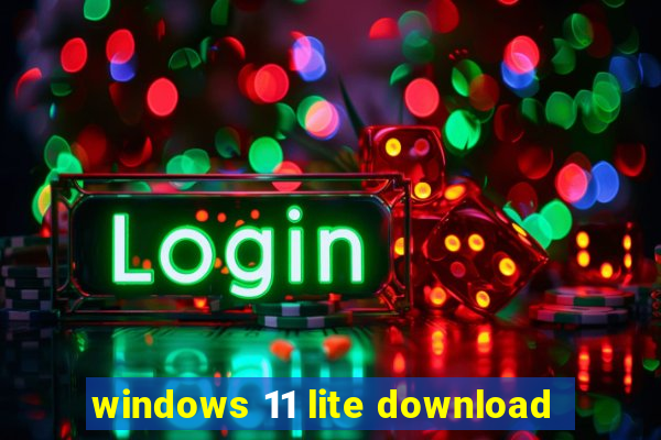 windows 11 lite download