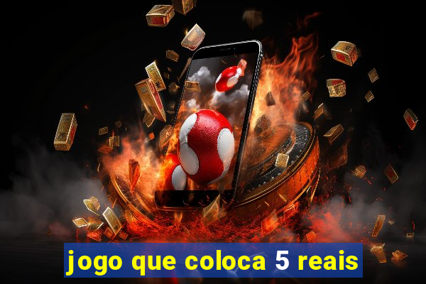 jogo que coloca 5 reais