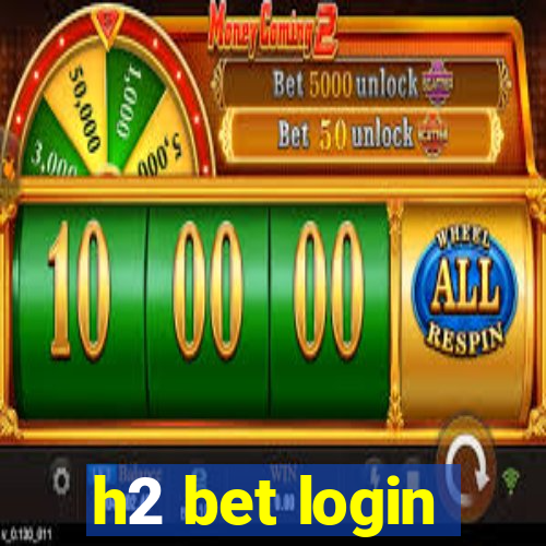 h2 bet login