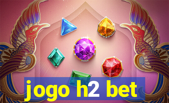 jogo h2 bet