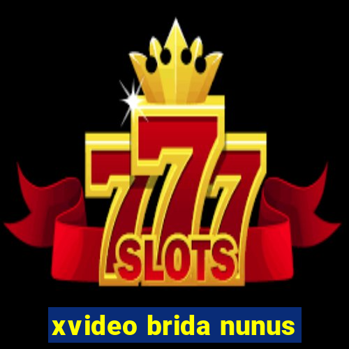 xvideo brida nunus