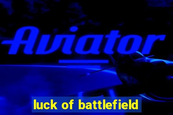 luck of battlefield