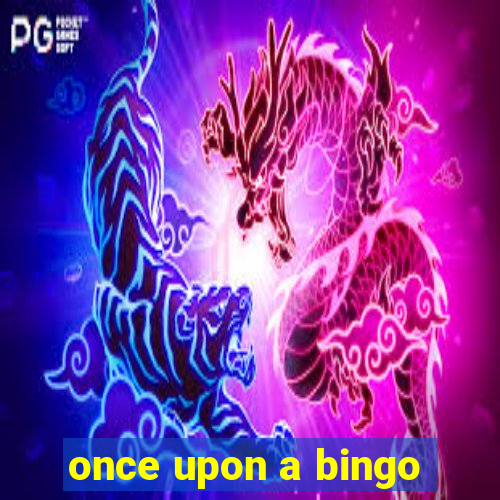 once upon a bingo