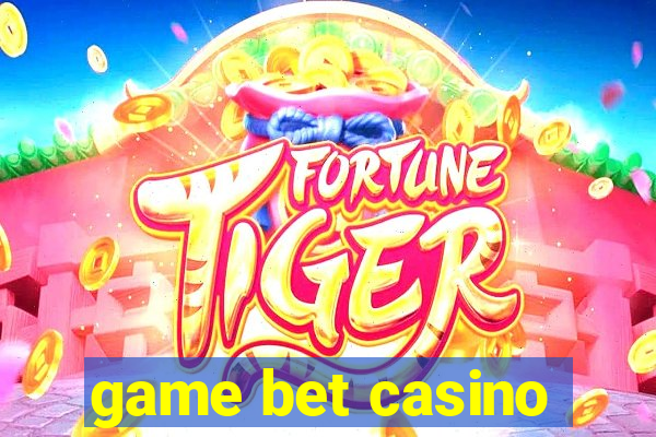 game bet casino