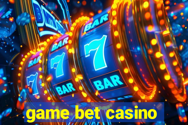 game bet casino