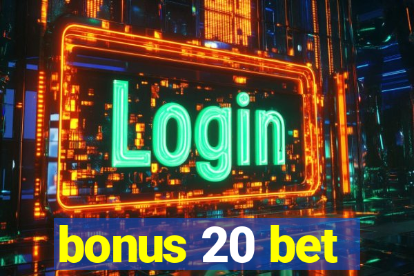 bonus 20 bet