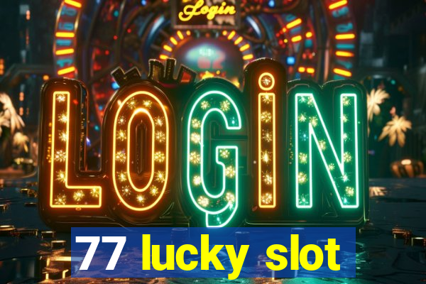 77 lucky slot