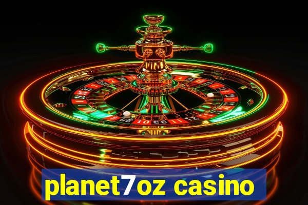 planet7oz casino