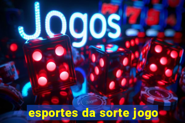 esportes da sorte jogo