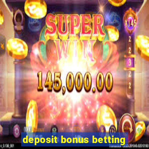 deposit bonus betting