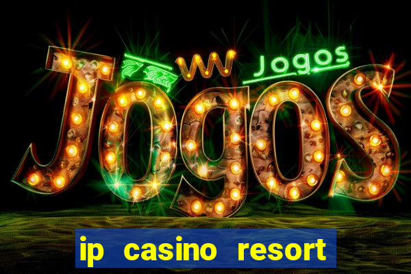 ip casino resort in biloxi