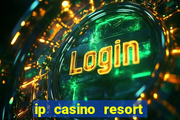 ip casino resort in biloxi