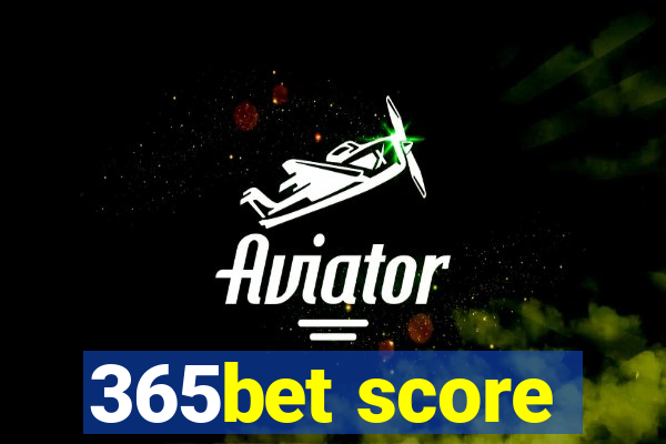 365bet score