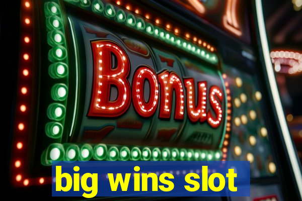 big wins slot