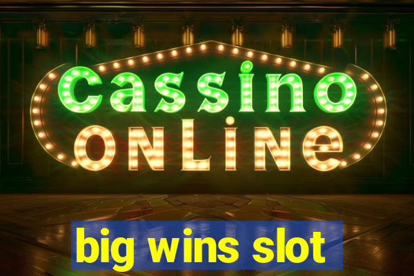 big wins slot