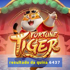 resultado da quina 6437