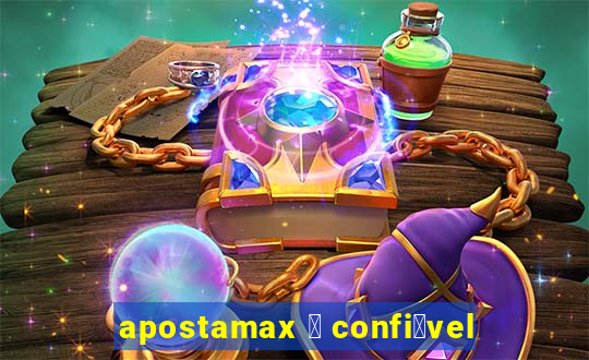 apostamax 茅 confi谩vel