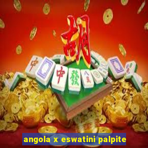 angola x eswatini palpite