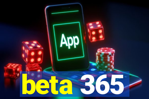 beta 365