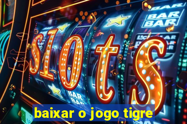 baixar o jogo tigre