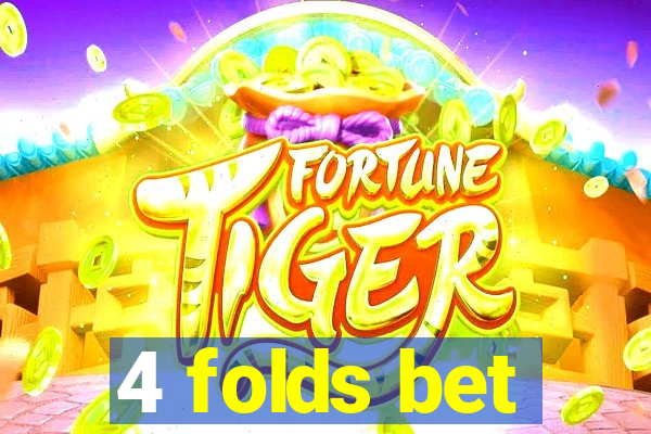 4 folds bet