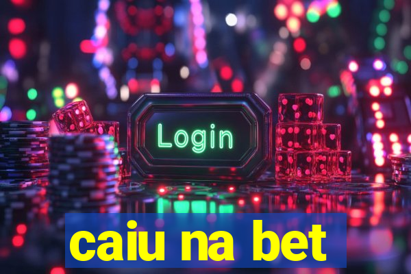 caiu na bet