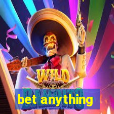 bet anything