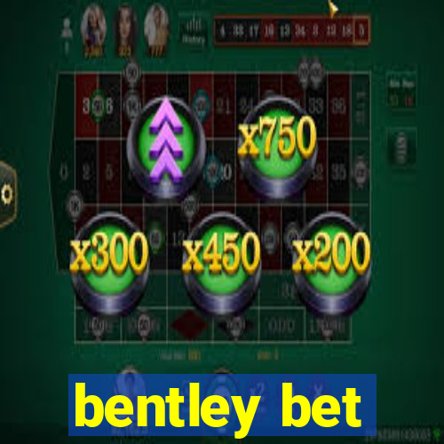 bentley bet