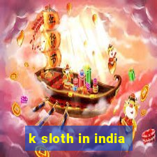 k sloth in india