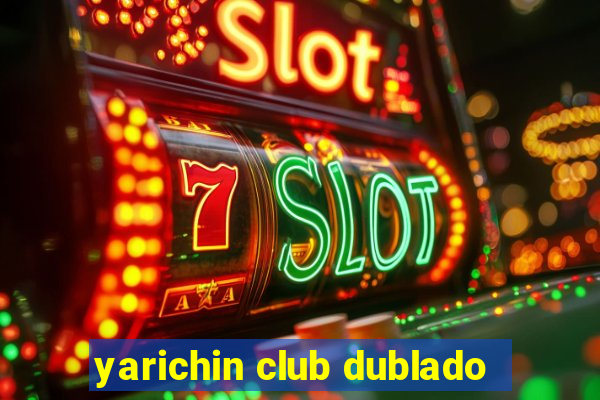 yarichin club dublado