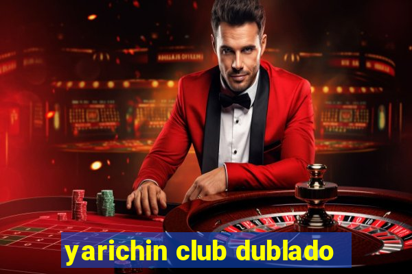 yarichin club dublado