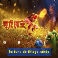 fortuna de thiago rando