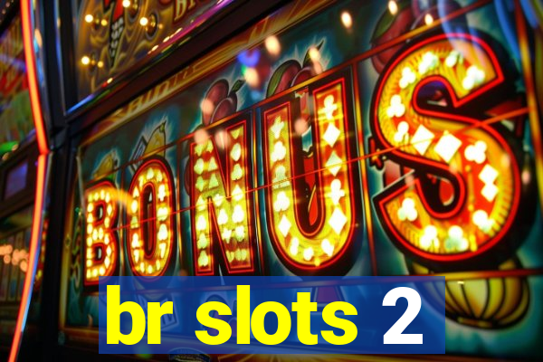 br slots 2