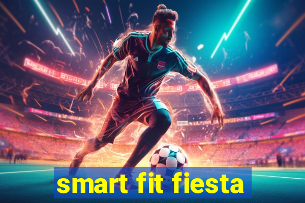 smart fit fiesta