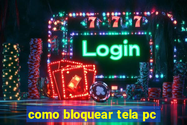 como bloquear tela pc