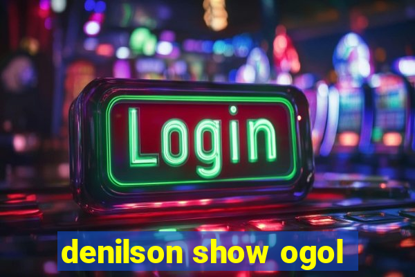 denilson show ogol